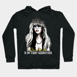 Stevie Nicks Is My Fairy Godmother Hoodie